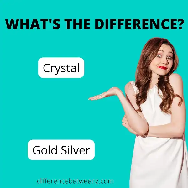 Differences between Crystal and Gold Silver
