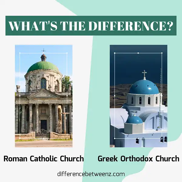 Differences between The Roman Catholic and Greek Orthodox Churches