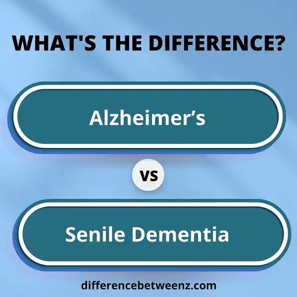 Difference Between Alzheimer’s and Senile Dementia