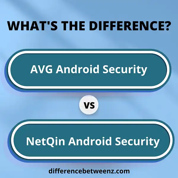 Difference between AVG Android Security and NetQin Android Security