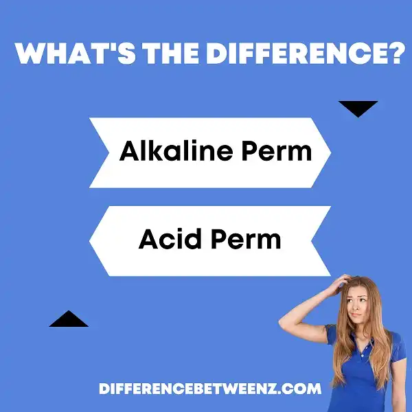 Difference between Alkaline and Acid Perm