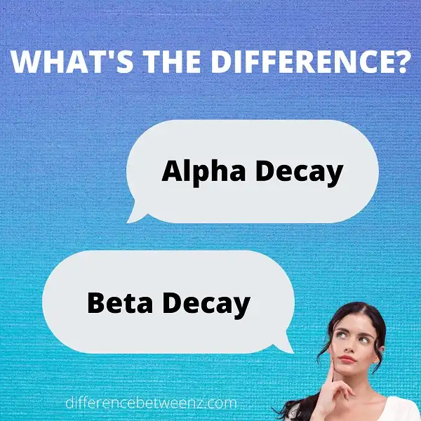 Difference between Alpha and Beta Decay