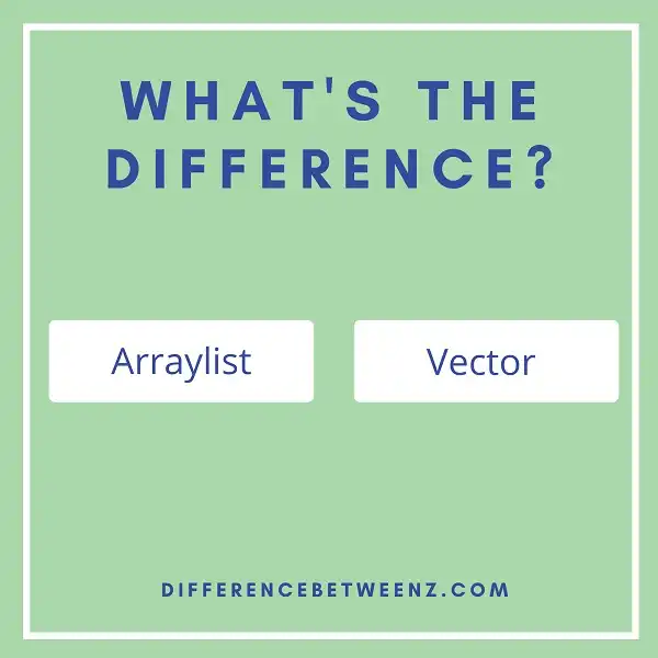 Difference between Arraylist and Vector