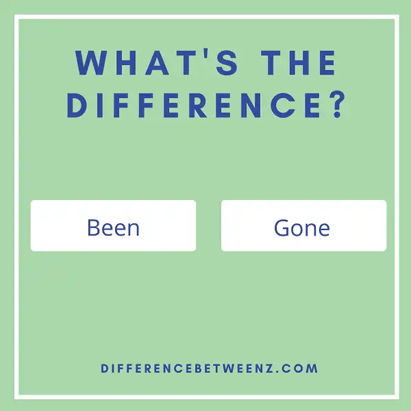 Difference between Been and Gone
