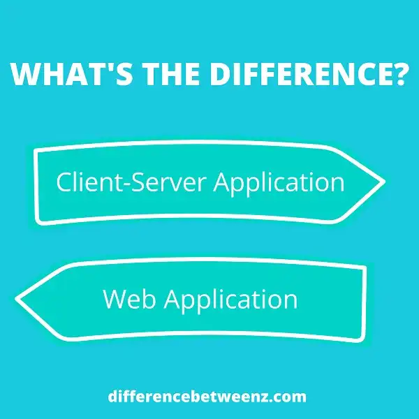 Difference between Client Server Application and Web Application