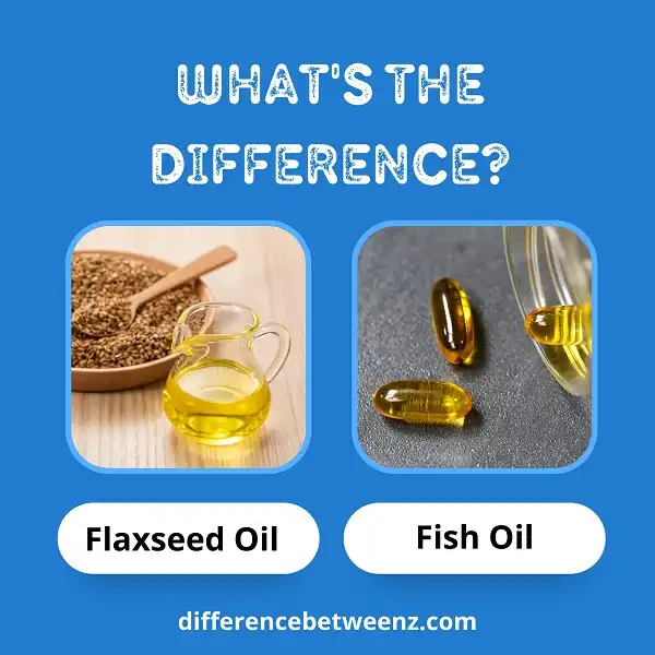 Difference between Flaxseed Oil and Fish Oil