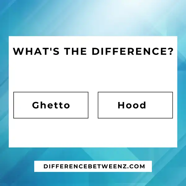 Difference between Ghetto and Hood