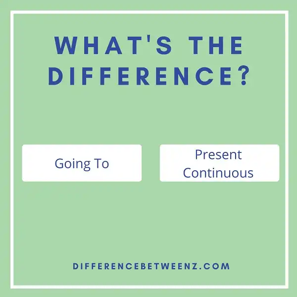 Difference between Going To and Present Continuous