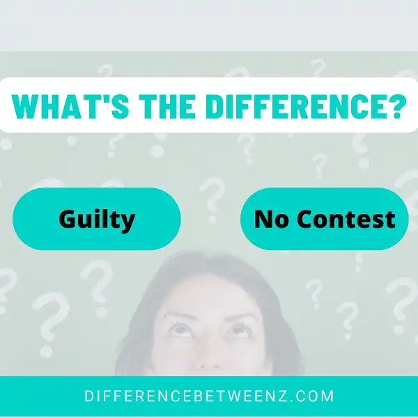 Difference Between Guilty And No Contest - Difference Betweenz