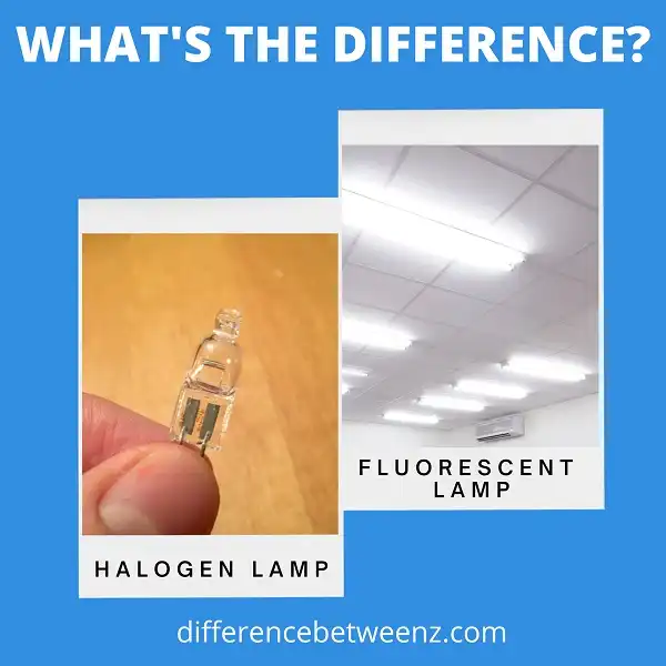 Difference between Halogen and Fluorescent Lamps