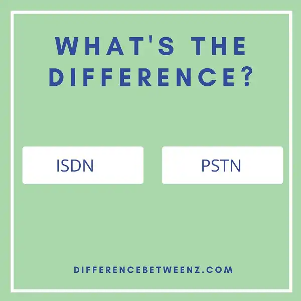 Difference between ISDN and PSTN