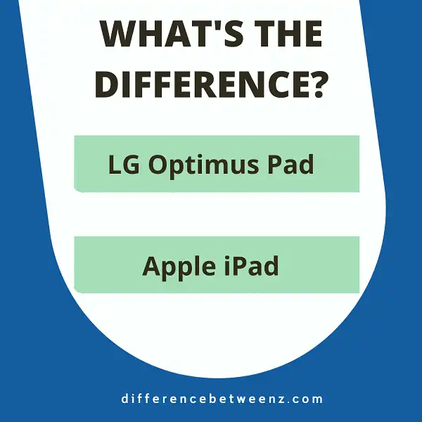 Difference between LG Optimus Pad and Apple iPad