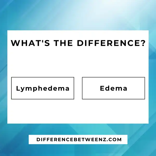 Difference between Lymphedema and Edema