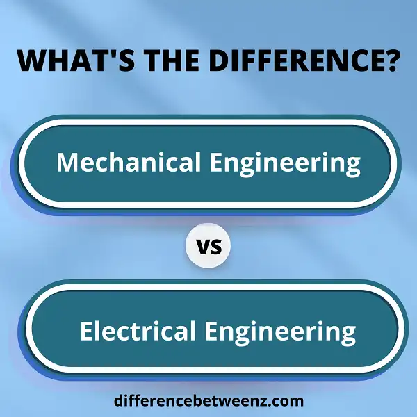 Difference between Mechanical and Electrical Engineering