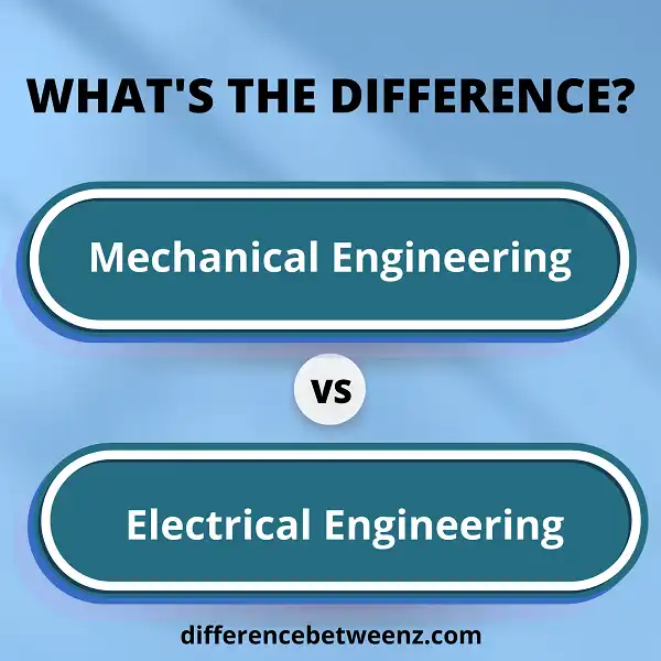 Difference between Mechanical and Electrical Engineering Difference