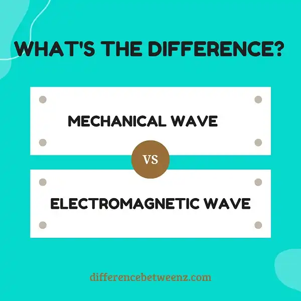 Difference between Mechanical and Electromagnetic Waves