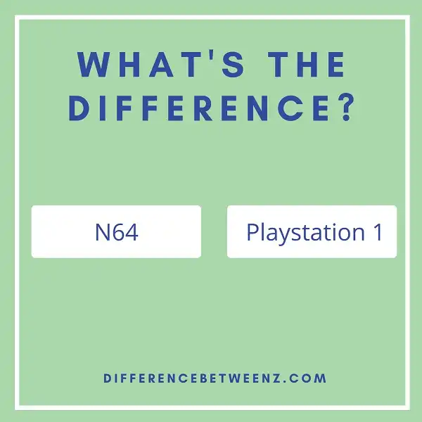 Difference between N64 and Playstation 1
