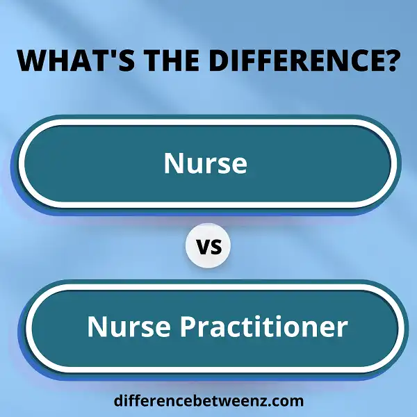 Difference between Nurse and Nurse Practitioner