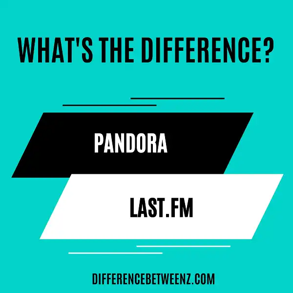 Difference between Pandora and Last.FM