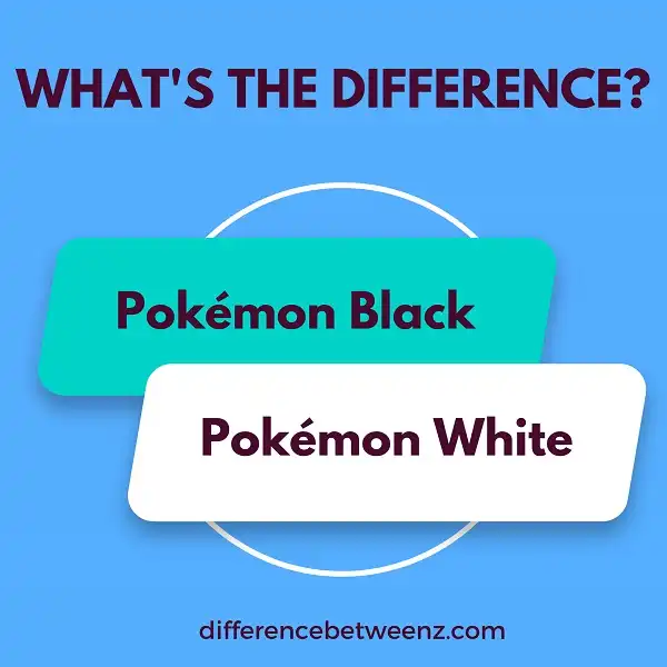 Difference between Pokémon Black and White - Difference Betweenz