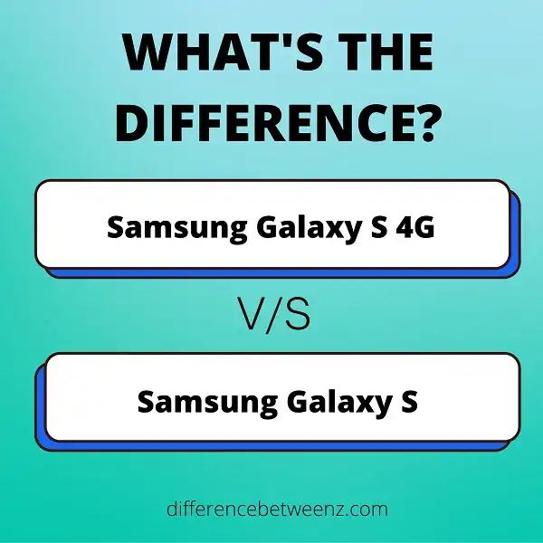 Difference between Samsung Galaxy S 4G and Samsung Galaxy S
