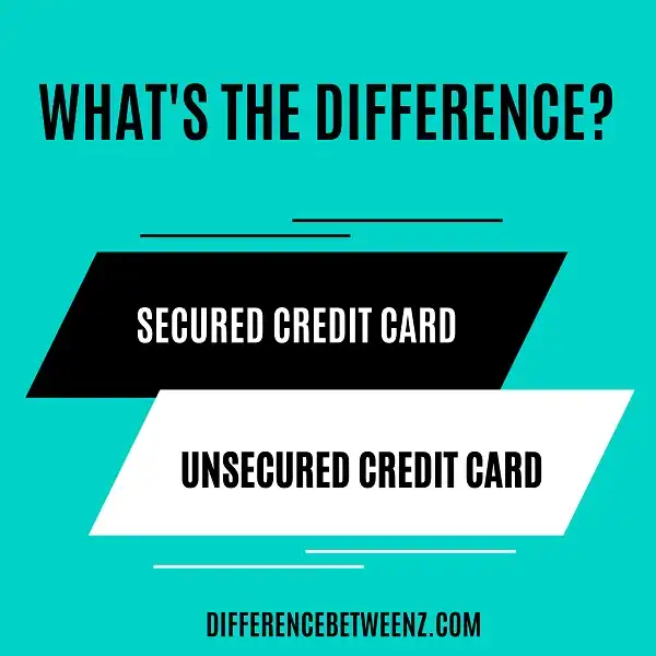 Difference between Secured and Unsecured Credit Cards