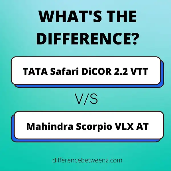 Difference between TATA Safari DiCOR 2.2 VTT and Mahindra Scorpio VLX AT