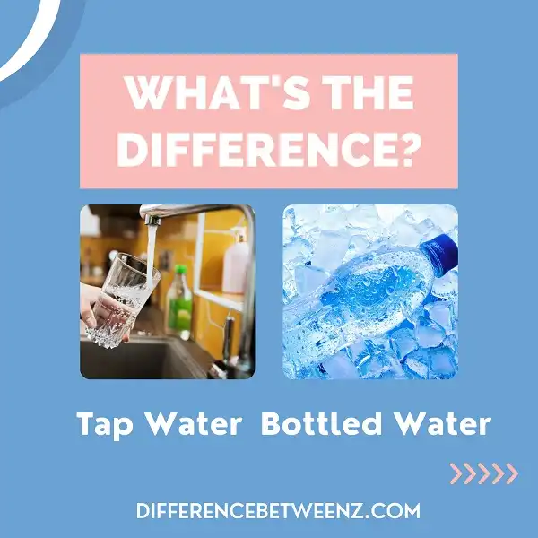 Difference between Tap and Bottled Water