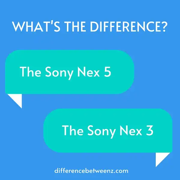 Difference between The Sony Nex 5 and The Sony Nex 3