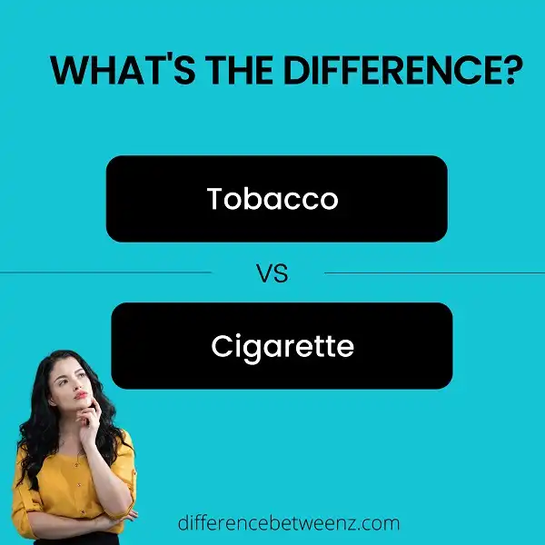 Difference between Tobacco and Cigarettes