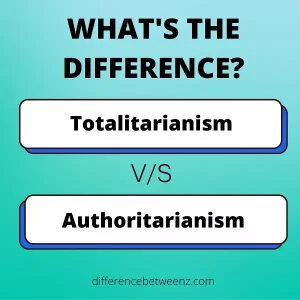 Difference between Totalitarianism and Authoritarianism