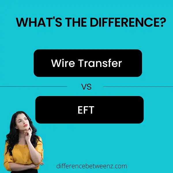 Difference between Wire Transfer and EFT