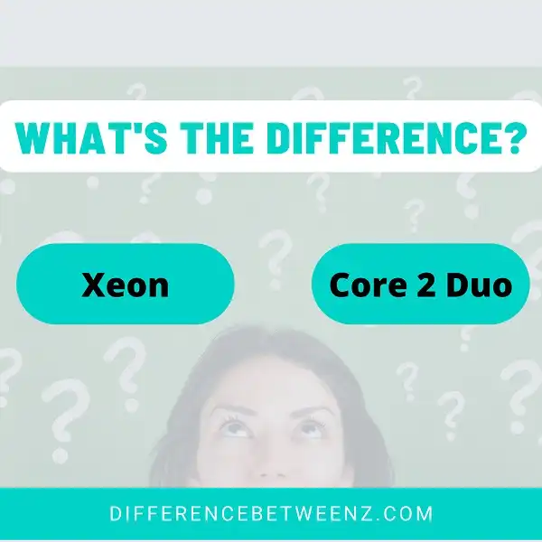 Difference between Xeon and Core 2 Duo