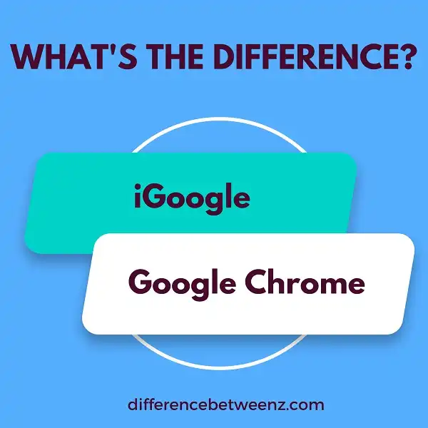 Difference between iGoogle and Google Chrome