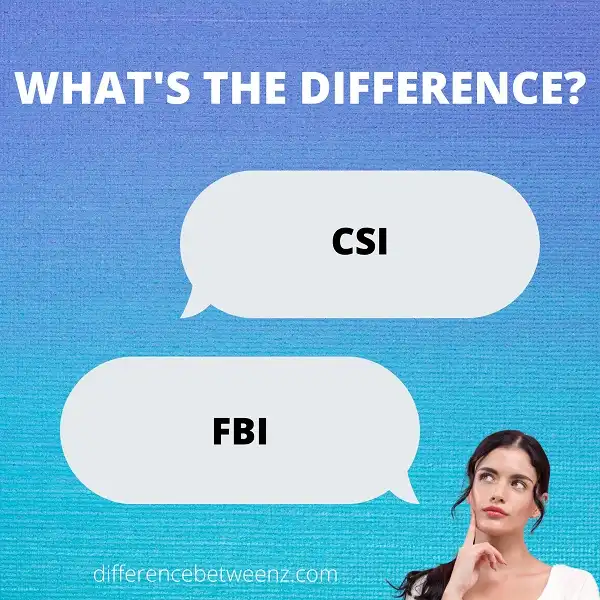 Difference between the CSI and the FBI