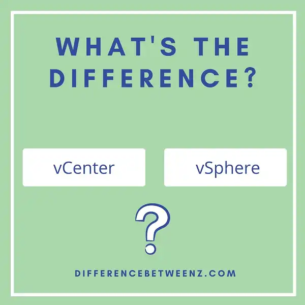 Difference between vCenter and vSphere