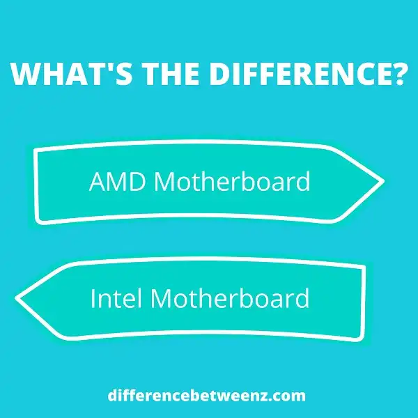 Difference between AMD and Intel Motherboards