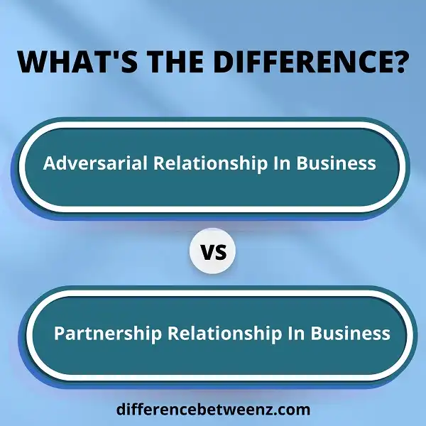 Difference between Adversarial and Partnership Relationship In Business
