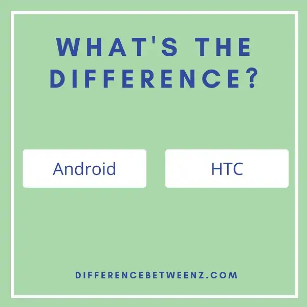 Difference between Android and HTC