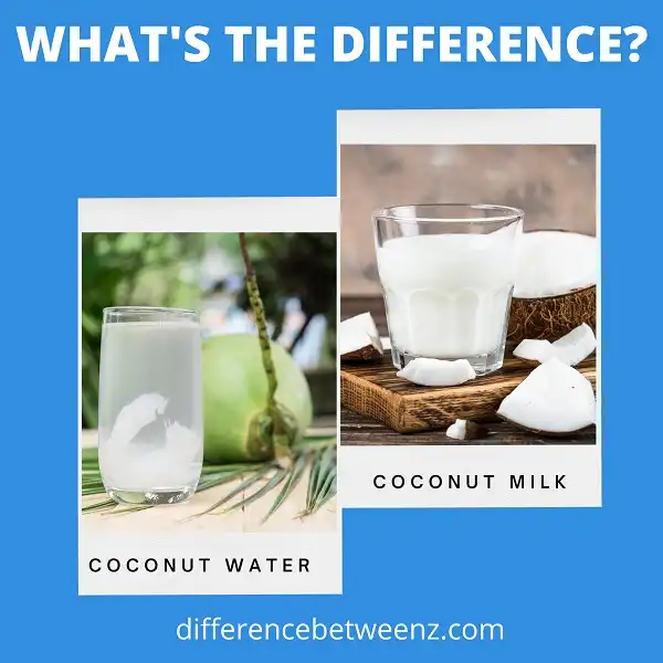 Difference between Coconut Water and Coconut Milk