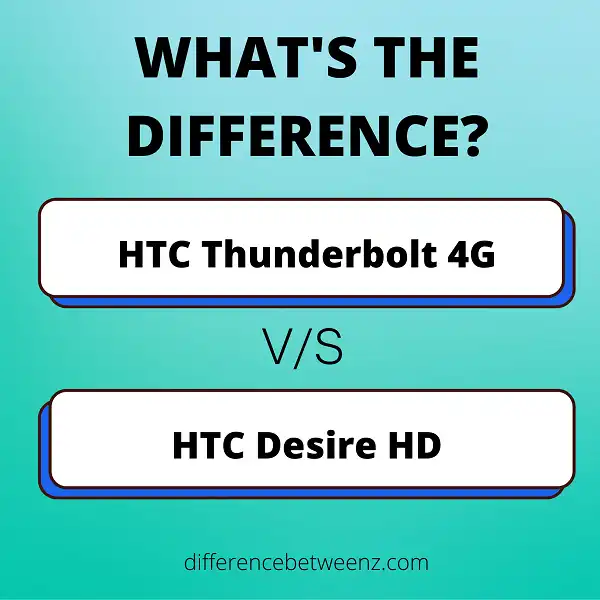 Difference between HTC Thunderbolt 4G and HTC Desire HD