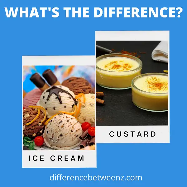 Difference Between Ice Cream And Custard - Difference Betweenz