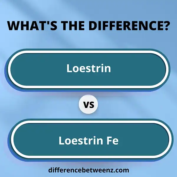 Difference between Loestrin and Loestrin Fe