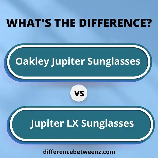 Difference between Oakley Jupiter and Jupiter LX Sunglasses