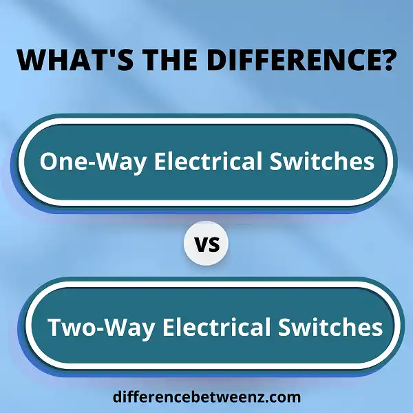 Difference between One-Way Electrical Switches and Two-Way Electrical Switches