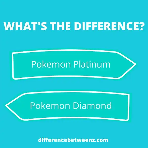 Difference between Pokemon Diamond and Platinum