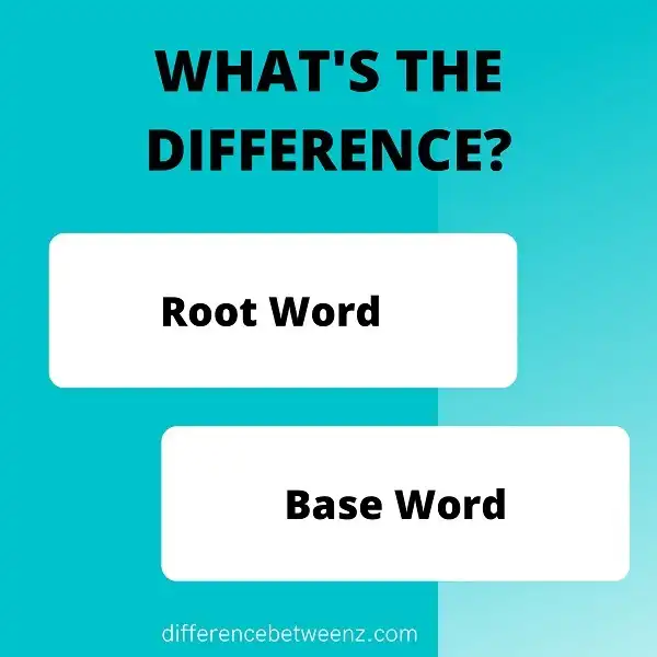 Difference between Root and Base Word Difference Betweenz