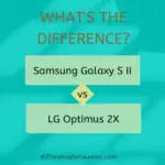 Difference between Samsung Galaxy S II and LG Optimus 2X