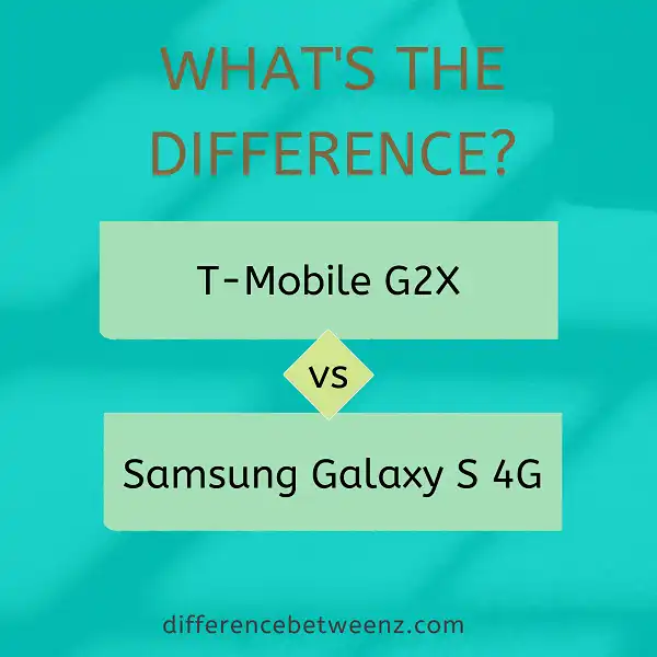 Difference between T-Mobile G2X and Samsung Galaxy S 4G