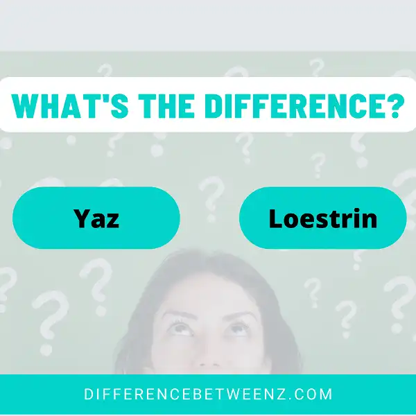 Difference between Yaz and Loestrin